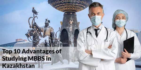 Top 10 Advantages of Studying MBBS in Kazakhstan