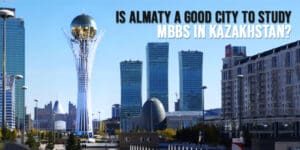 Is Almaty a good city to study MBBS in Kazakhstan 2024