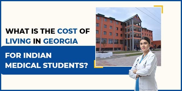 Cost of Living in Georgia for Indian Medical Students
