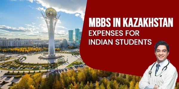MBBS in Kazakhstan Expenses for Indian Students