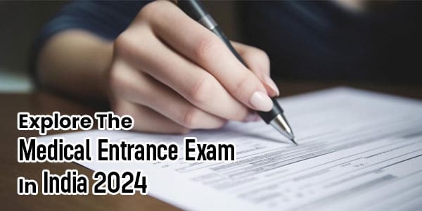 Explore The Medical Entrance Exam In India 2024