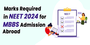 Marks Required in NEET 2024 for MBBS Admission Abroad