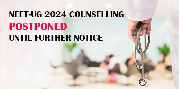 NEET-UG 2024 Counselling Postponed Until Further Notice