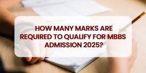 How Many Marks Are Required To Qualify For MBBS Admission 2025