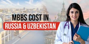 MBBS Cost in Russia & Uzbekistan