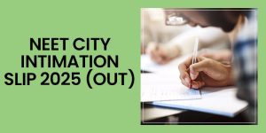 NEET City Intimation slip 2025 out
