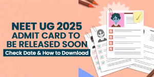 NEET UG 2025 Admit Card to Be Released Soon