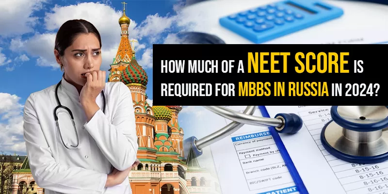 How Much of a NEET Score is Required for MBBS in Russia