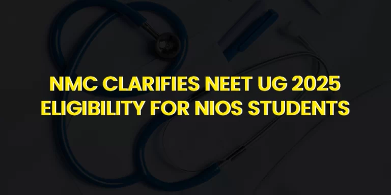 NMC's Official Statement on NEET UG 2025 Eligibility for NIOS Students